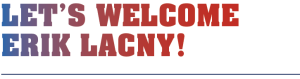 Let’s Welcome Erik Lacny!